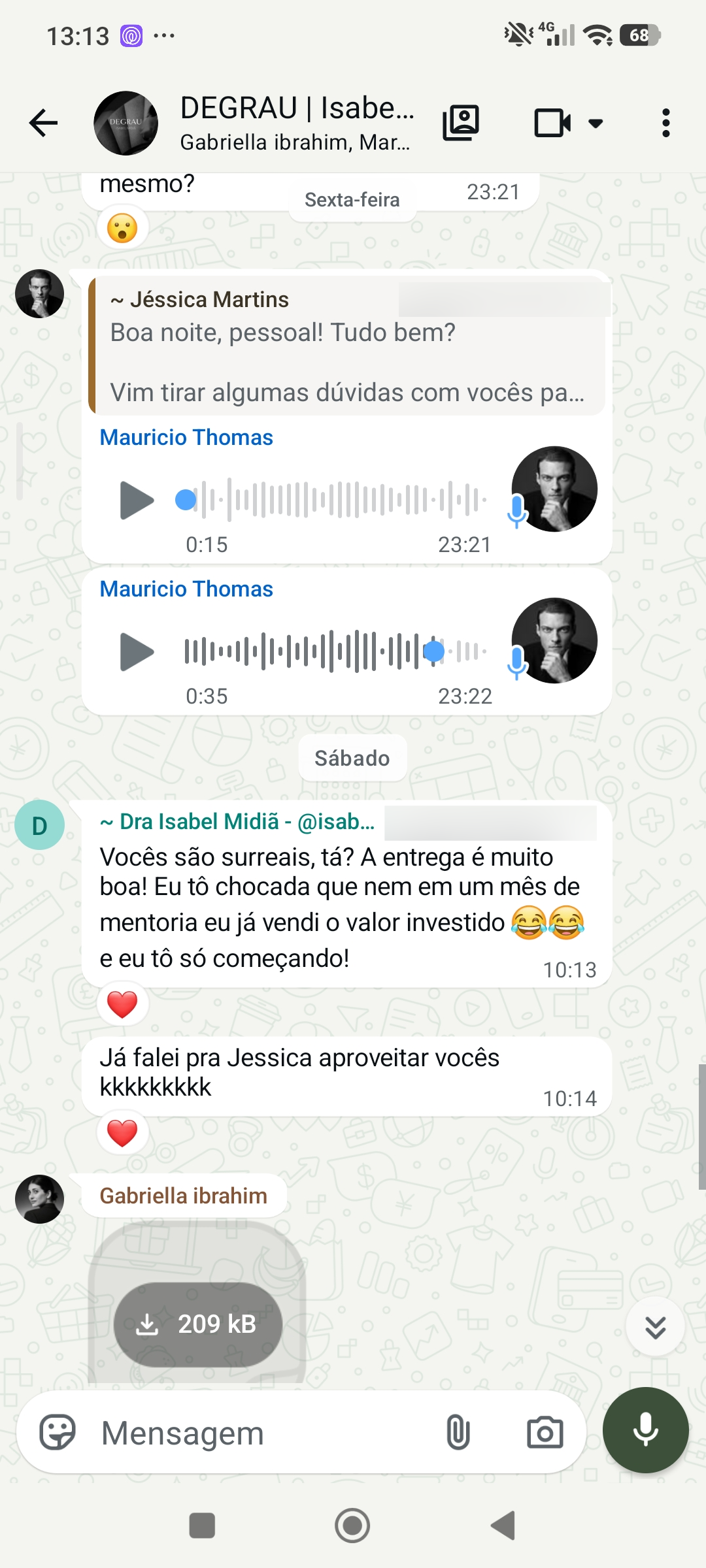 Mensagem de Isabel Midiã: Vocês são surreais, tá? A entrega é muito boa! Eu tô chocada que nem em um mês de mentoria eu já vendi o valor investido 😂😂 e eu tô só começando!
Já falei pra Jessica aproveitar vocês kkkkkkkkk